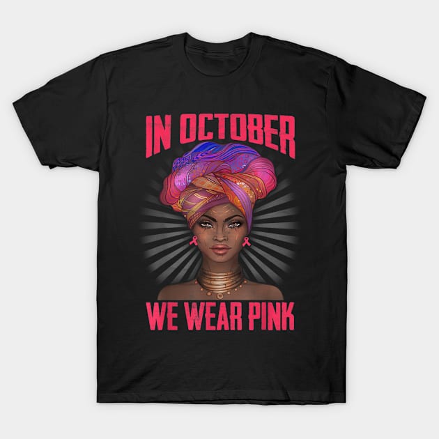 Cute Black Women tee Breast Cancer In October We wear Pink T-Shirt by Fowlerbg